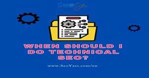 When should I do technical SEO?