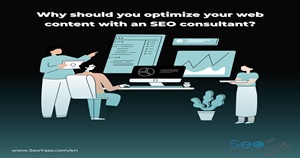 Why should you optimize your web content with an SEO consultant?