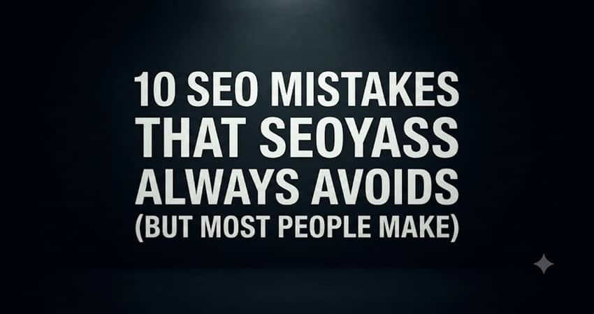 SEO Mistakes SeoYass Never Makes