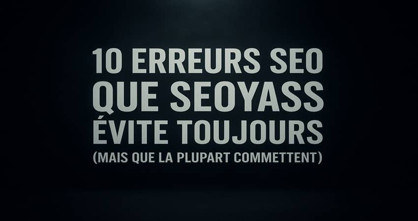 Les 10 Erreurs SEO que SeoYass ne Fait Jamais